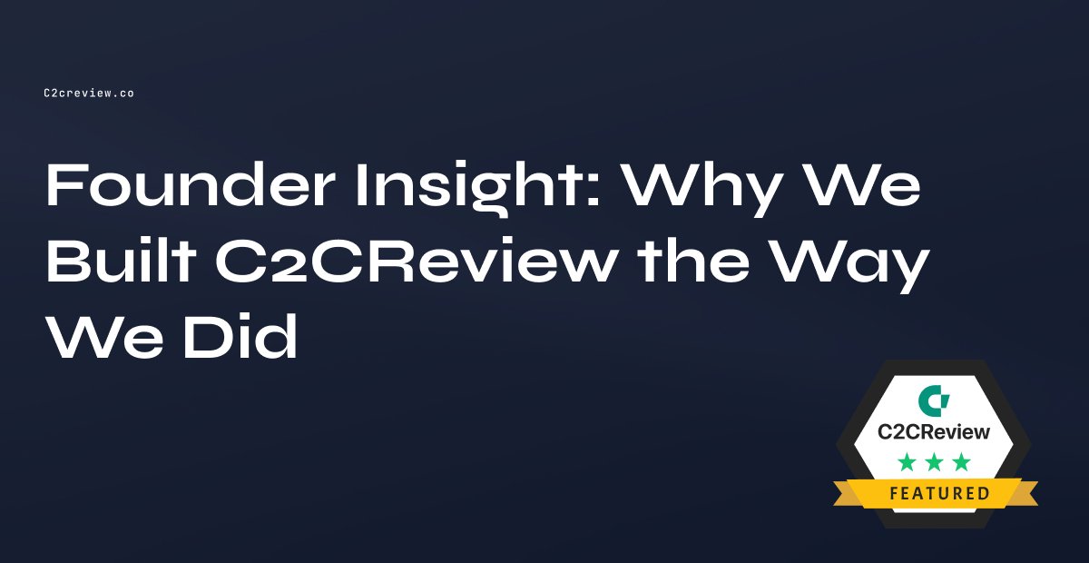 Why We Built C2CReview the Way We Did